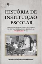 História de instituição escolar: proposta de ensino integrado alicerçado em um projeto pedagógico resistente ao golpe militar de 1964