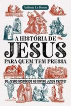 História de Jesus Para Quem Tem Pressa, A História de Jesus Para Quem Tem Pressa, A