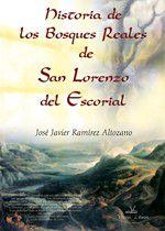 Historia de los bosques reales de San Lorenzo del Escorial - Grupo editor Visión Net