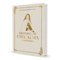 História de uma alma Comentado Autobiografia de Santa Teresinha História de uma alma Comentado Autobiografia de Santa Teresinha