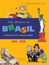 Historia do brasil atraves da caricatura, uma - 1840-2006