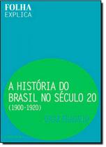 Historia do brasil no seculo 20: 1900-1920, a Historia do brasil no seculo 20: 1900-1920, a