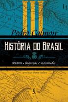 História do Brasil: século XVIII - Riquezas e vicissitudes (Vol. III)