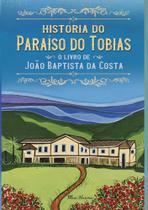 História do Paraíso do Tobias: O livro de João Baptista da Costa