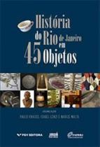 História do rio de janeiro em 45 objetos - FGV EDITORA