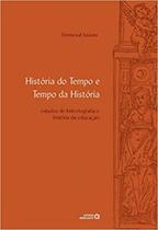 História do Tempo e Tempo da História - Estudos de Historiografia e História da Educação - Autores Associados