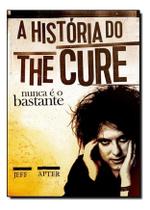 História do The Cure, a - Nunca é o Bastante - EDICOES IDEAL