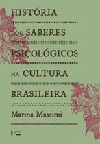 História dos saberes psicológicos na cultura brasileira História dos saberes psicológicos na cultura brasileira