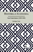 História E Economia - Caio Prado Júnior (1929-1945) História E Economia - Caio Prado Júnior (1929-1945)