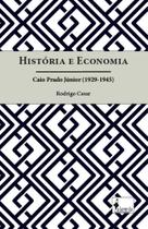 História E Economia - Caio Prado Júnior (1929-1945) - ALAMEDA CASA EDITORIAL