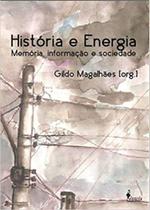 História e Energia - Memória, informação e sociedade História e Energia - Memória, informação e sociedade