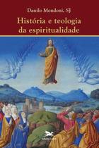 História E Teologia Da Espiritualidade - Editora Loyola