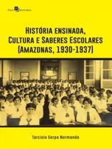 História ensinada, cultura e saberes escolares (amazonas, 1930-1937)