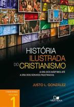 História Ilustrada Do Cristianismo - Vol. 1: A Era Dos Mártires Até A Era Dos Sonhos Frustrados - Editora Vida Nova