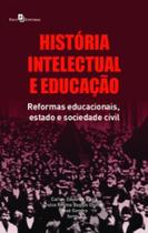 História intelectual e educação reformas educacionais, estado e sociedade civil História intelectual e educação reformas educacionais, estado e sociedade civil