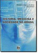 História, Medicina e Sociedade no Brasil - EDUNISC - ED. UNIV. SANTA CRUZ DO SUL