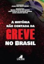 História não contada da greve no Brasil - LACIER História não contada da greve no Brasil - LACIER