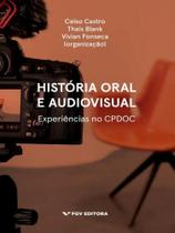 História oral e audiovisual - experiência no cpdoc História oral e audiovisual - experiência no cpdoc