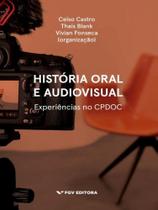 História oral e audiovisual - experiência no cpdoc