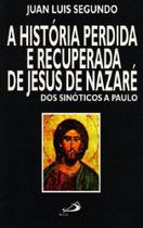Historia Perdida E Recuperada De Jesus De Nazare, A - Dos Sinoticos A Paulo - Paulus - LC
