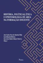 História, políticas, ética e epistemologia de área na formação docente - PONTES EDITORES História, políticas, ética e epistemologia de área na formação docente - PONTES EDITORES