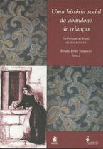 Historia social do abandono de criancas: de portugal ao brasil xviii - xx - EDITORA PUC MINAS