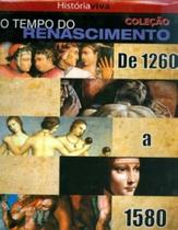 História Viva - Col. O Tempo do Renascimento de 1260 a 1580