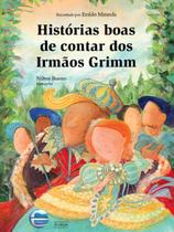 Histórias boas de contar dos irmãos Grimm Eraldo Miranda Editora Elementar