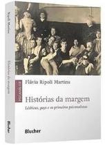 Historias da Margem - Lesbicas, Gays e os Primeiros Psicanalistas Historias da Margem - Lesbicas, Gays e os Primeiros Psicanalistas