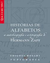 HISTÓRIAS DE ALFABETOS: a autobiografia e a tipografia de Hermann Zapf - EDIÇÕES ROSARI