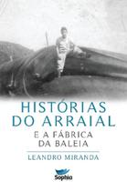Histórias de Arraial e a Fábrica da Baleia - Leandro Miranda