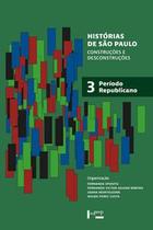 Histórias de São Paulo: Construções e Desconstruções - Período Republicano - Edusp
