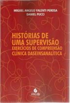 Historias de Uma Supervisao: Exercicios de Compreensao Clinica Daseinsanali