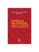 Histórias de uma supervisão - exercícios de compreensão clínica daseinsanalítica Histórias de uma supervisão - exercícios de compreensão clínica daseinsanalítica