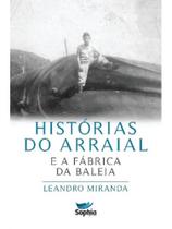 Histórias do arraial e a fábrica da baleia - SOPHIA EDITORA