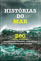 Histórias do Mar - Vol. 1: 200 Casos Verídicos de Façanhas, Dramas, Aventuras e Odisseias nos Oceanos