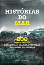 Histórias Do Mar - Volume 1 - 200 Casos Verídicos De Façanhas, Dramas, Aventuras e Odisseias Nos Oceanos Histórias Do Mar - Volume 1 - 200 Casos Verídicos De Façanhas, Dramas, Aventuras e Odisseias Nos Oceanos