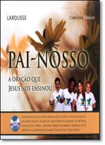 Historias Do Pai-Nosso - A Oracao Que Jesus Nos Ensinou - LAROUSSE