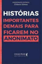 Histórias Importantes Demais Para Ficar no Anonimato Histórias Importantes Demais Para Ficar no Anonimato
