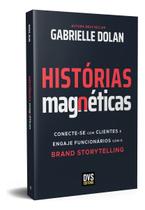 Histórias Magnéticas - Conecte-Se Com Clientes e Engaje Funcionários Com o Brand Storytelling Histórias Magnéticas - Conecte-Se Com Clientes e Engaje Funcionários Com o Brand Storytelling