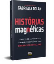 Histórias Magnéticas - Conecte-Se Com Clientes E Engaje Funcionários Com O Brand Storytelling