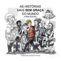 Historias mais sem graca do mundo a - Editora Próprio Autor
