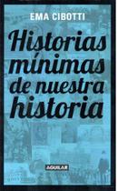 Historias Mínimas De Nuestra Historia - Aguilar