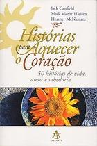 Historias Para Aquecer O Coracao - V. 1 - 50 Historias De Vida, Amor E Paperback Hansen, Mark VictorCanfield, JackMc