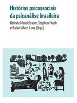 Histórias psicossociais da psicanálise brasileira Histórias psicossociais da psicanálise brasileira