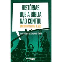 Histórias Que a Bíblia Não Contou, Almir dos Santos Gonçalves Júnior - Geográfica Histórias Que a Bíblia Não Contou, Almir dos Santos Gonçalves Júnior - Geográfica