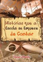 Historias Que a Escola Se Esquece de Contar Historias Que a Escola Se Esquece de Contar