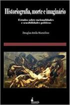 Historiografia, morte e imaginário: Estudos sobre racionalidades e sensibilidades políticas