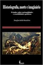 Historiografia, morte e imaginário: Estudos sobre racionalidades e sensibilidades políticas