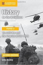 History For The Ib Diploma - Paper 3 - The Cold War And The Americas (1945-1981) - 2ND Edition - Cambridge University Press - Us